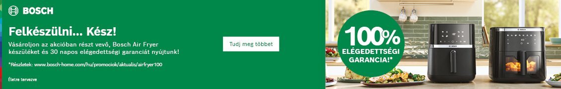 Bosch AirFryerekre 100% elégedettségi garancia!